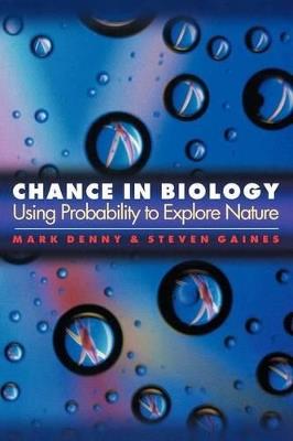 Chance in Biology: Using Probability to Explore Nature - Mark Denny,Steven Gaines - cover