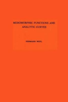 Meromorphic Functions and Analytic Curves. (AM-12) - Hermann Weyl - cover