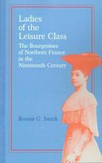 Ladies of the Leisure Class: The Bourgeoises of Northern France in the 19th Century