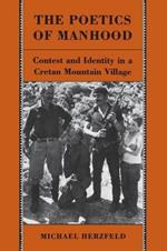 The Poetics of Manhood: Contest and Identity in a Cretan Mountain Village