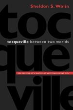 Tocqueville between Two Worlds: The Making of a Political and Theoretical Life