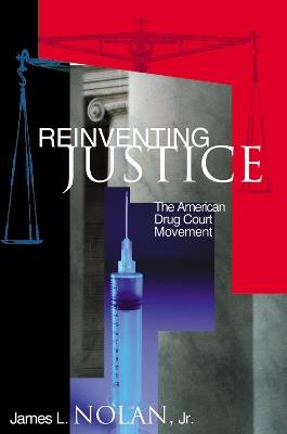 Reinventing Justice: The American Drug Court Movement - James L. Nolan - cover