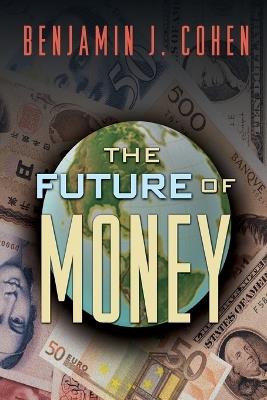 The Future of Money - Benjamin J. Cohen - cover