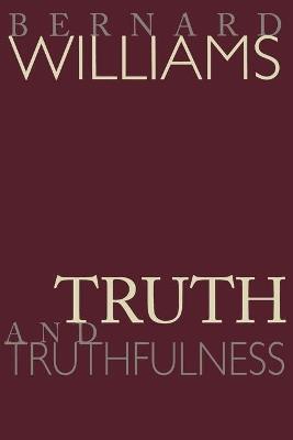 Truth and Truthfulness: An Essay in Genealogy - Bernard Williams - cover