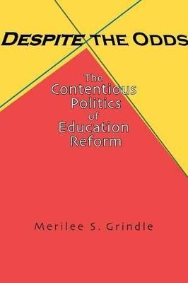 Despite the Odds: The Contentious Politics of Education Reform - Merilee S. Grindle - cover