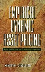 Empirical Dynamic Asset Pricing: Model Specification and Econometric Assessment