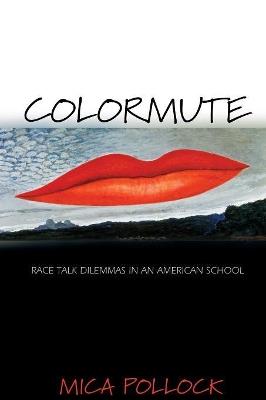 Colormute: Race Talk Dilemmas in an American School - Mica Pollock - cover