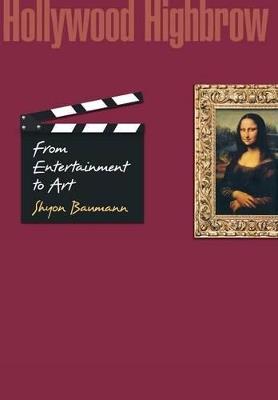 Hollywood Highbrow: From Entertainment to Art - Shyon Baumann - cover