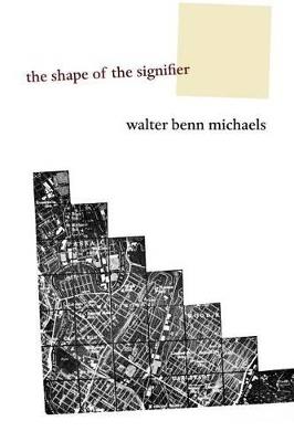 The Shape of the Signifier: 1967 to the End of History - Walter Benn Michaels - cover