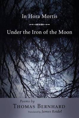 In Hora Mortis / Under the Iron of the Moon: Poems - Thomas Bernhard - cover