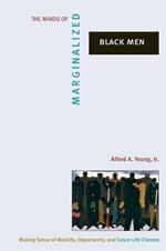 The Minds of Marginalized Black Men: Making Sense of Mobility, Opportunity, and Future Life Chances