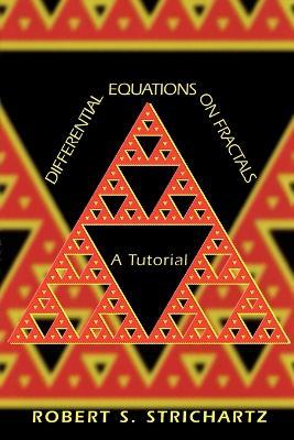 Differential Equations on Fractals: A Tutorial - Robert S. Strichartz - cover