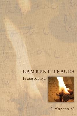 Lambent Traces: Franz Kafka - Stanley Corngold - cover