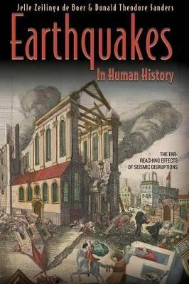 Earthquakes in Human History: The Far-Reaching Effects of Seismic Disruptions - Jelle Zeilinga de Boer,Donald Theodore Sanders - cover