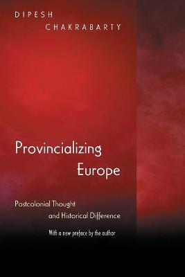 Provincializing Europe: Postcolonial Thought and Historical Difference - New Edition - Dipesh Chakrabarty - cover