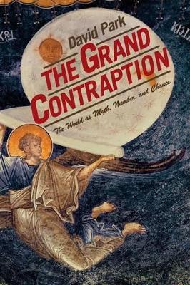 The Grand Contraption: The World as Myth, Number, and Chance - David Park - cover