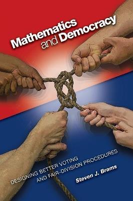 Mathematics and Democracy: Designing Better Voting and Fair-Division Procedures - Steven J. Brams - cover