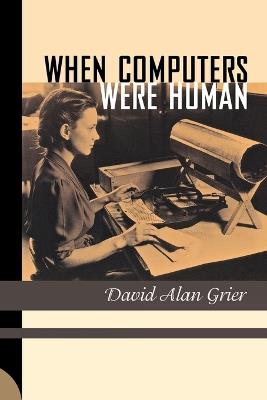 When Computers Were Human - David Alan Grier - cover