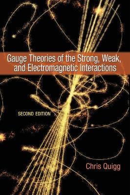 Gauge Theories of the Strong, Weak, and Electromagnetic Interactions: Second Edition - Chris Quigg - cover