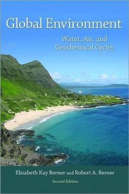 Global Environment: Water, Air, and Geochemical Cycles - Second Edition - Elizabeth Kay Berner,Robert A. Berner - cover