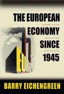 The European Economy since 1945: Coordinated Capitalism and Beyond - Barry Eichengreen - cover
