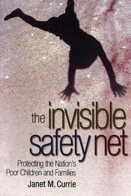 The Invisible Safety Net: Protecting the Nation's Poor Children and Families - Janet M. Currie - cover