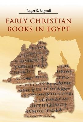 Early Christian Books in Egypt - Roger S. Bagnall - cover