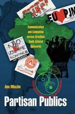 Partisan Publics: Communication and Contention across Brazilian Youth Activist Networks