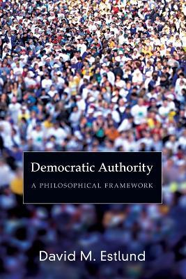 Democratic Authority: A Philosophical Framework - David Estlund - cover