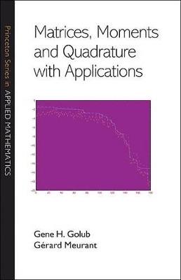 Matrices, Moments and Quadrature with Applications - Gene H. Golub,Gerard Meurant - cover