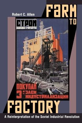 Farm to Factory: A Reinterpretation of the Soviet Industrial Revolution - Robert C. Allen - cover