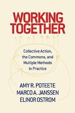 Working Together: Collective Action, the Commons, and Multiple Methods in Practice