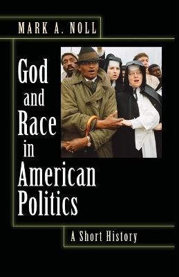 God and Race in American Politics: A Short History - Mark A. Noll - cover