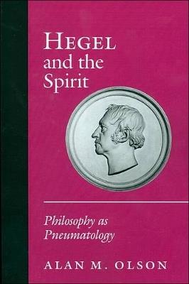 Hegel and the Spirit: Philosophy as Pneumatology - Alan M. Olson - cover