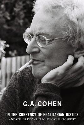 On the Currency of Egalitarian Justice, and Other Essays in Political Philosophy - G. A. Cohen - cover