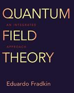 Quantum Field Theory: An Integrated Approach