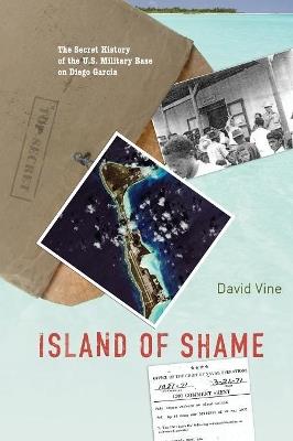 Island of Shame: The Secret History of the U.S. Military Base on Diego Garcia - David Vine - cover