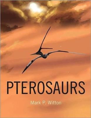 Pterosaurs: Natural History, Evolution, Anatomy - Mark P. Witton - cover