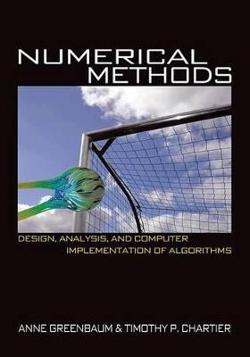 Numerical Methods: Design, Analysis, and Computer Implementation of Algorithms - Anne Greenbaum,Tim P. Chartier - cover