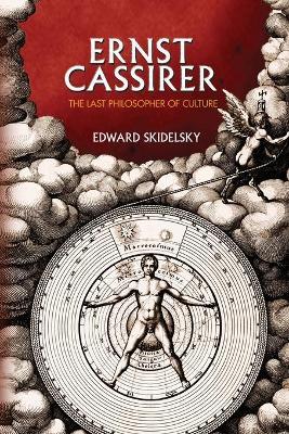 Ernst Cassirer: The Last Philosopher of Culture - Edward Skidelsky - cover