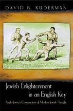 Jewish Enlightenment in an English Key: Anglo-Jewry's Construction of Modern Jewish Thought