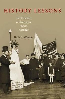 History Lessons: The Creation of American Jewish Heritage - Beth S. Wenger - cover
