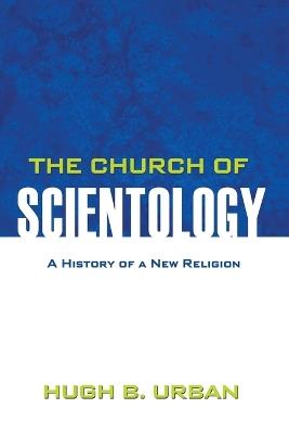 The Church of Scientology: A History of a New Religion - Hugh B. Urban - cover