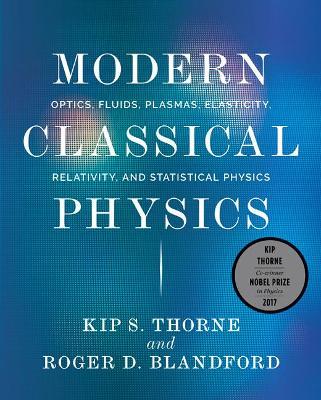 Modern Classical Physics: Optics, Fluids, Plasmas, Elasticity, Relativity, and Statistical Physics - Kip S. Thorne,Roger D. Blandford - cover