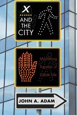 X and the City: Modeling Aspects of Urban Life - John A. Adam - cover