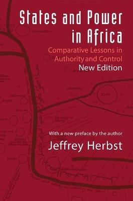 States and Power in Africa: Comparative Lessons in Authority and Control - Second Edition - Jeffrey Herbst - cover