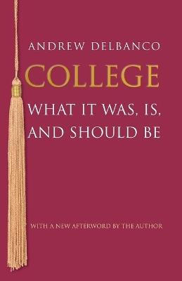 College: What It Was, Is, and Should Be - Updated Edition - Andrew Delbanco - cover