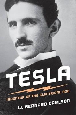 Tesla: Inventor of the Electrical Age - W. Bernard Carlson - cover