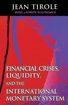 Financial Crises, Liquidity, and the International Monetary System - Jean Tirole - cover