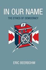 In Our Name: The Ethics of Democracy